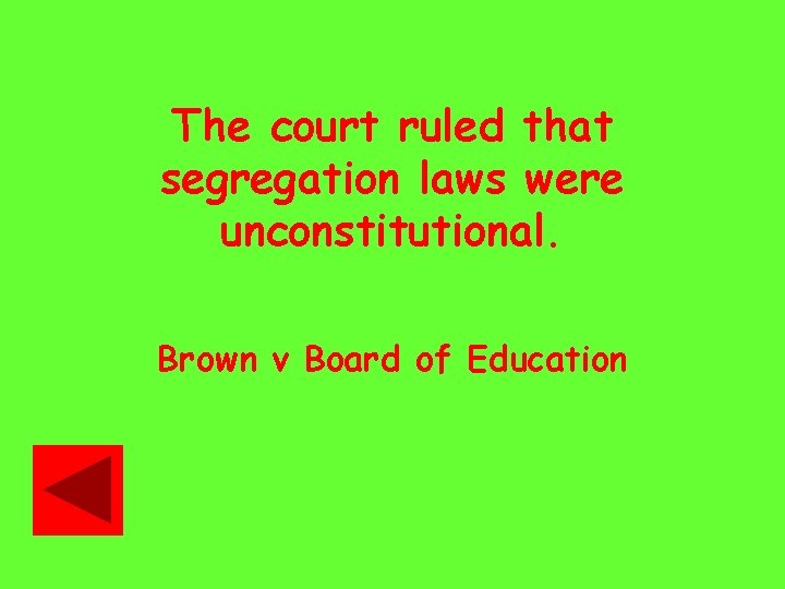 The court ruled that segregation laws were unconstitutional. Brown v Board of Education 