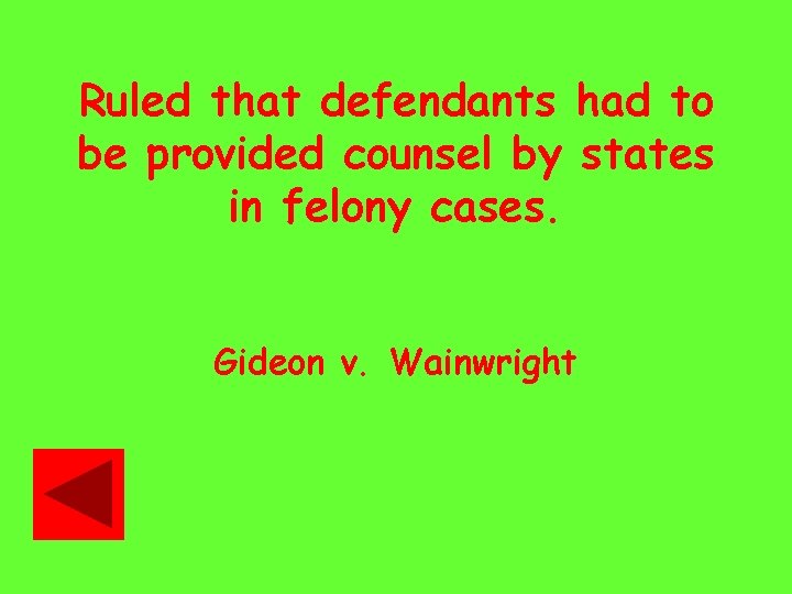 Ruled that defendants had to be provided counsel by states in felony cases. Gideon