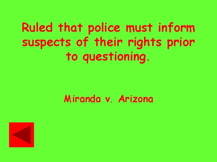 Ruled that police must inform suspects of their rights prior to questioning. Miranda v.