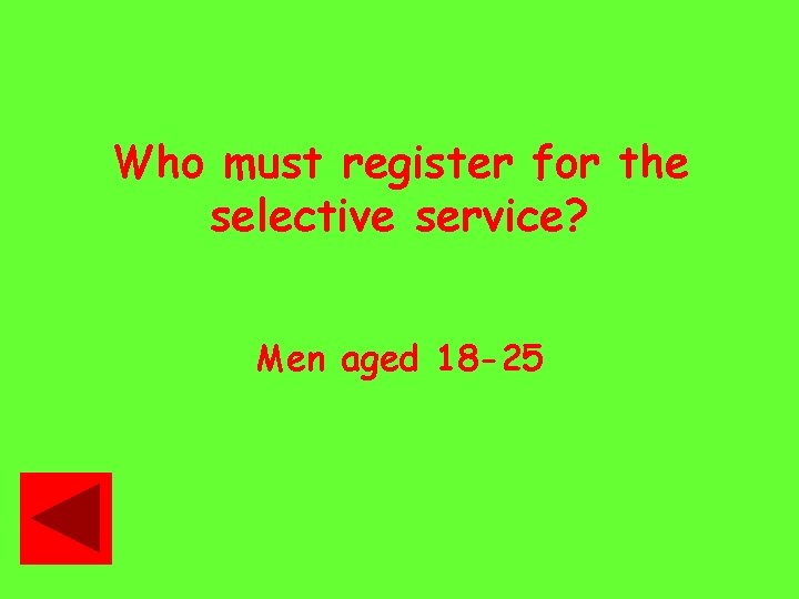 Who must register for the selective service? Men aged 18 -25 