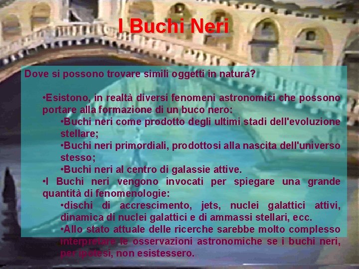 I Buchi Neri Dove si possono trovare simili oggetti in natura? • Esistono, in