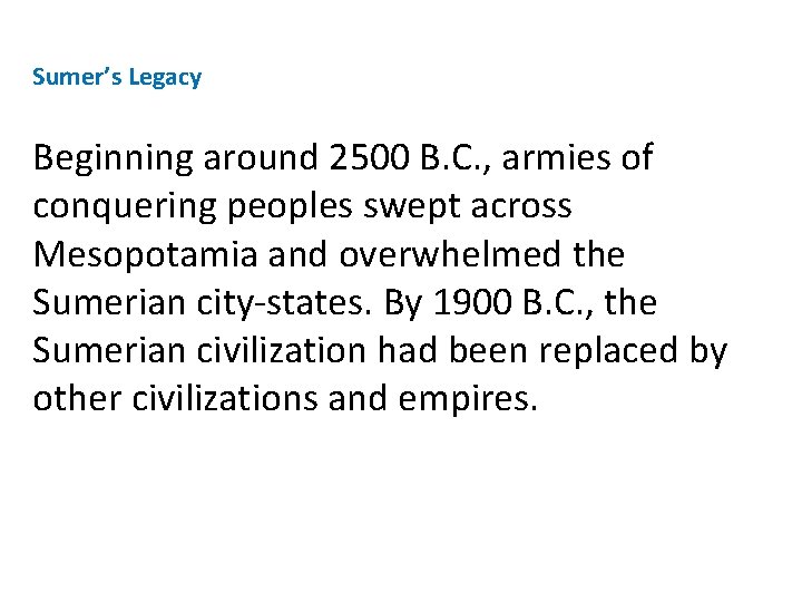 Sumer’s Legacy Beginning around 2500 B. C. , armies of conquering peoples swept across