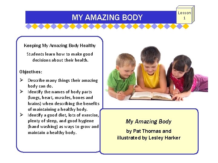 MY AMAZING BODY Lesson 1 Keeping My Amazing Body Healthy Students learn how to