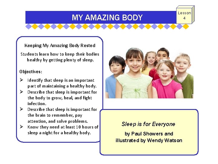 MY AMAZING BODY Lesson 4 Keeping My Amazing Body Rested Students learn how to