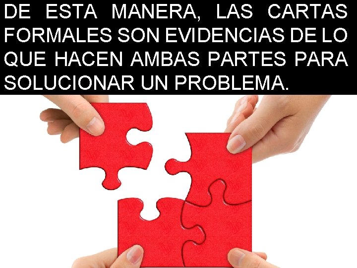 DE ESTA MANERA, LAS CARTAS FORMALES SON EVIDENCIAS DE LO QUE HACEN AMBAS PARTES