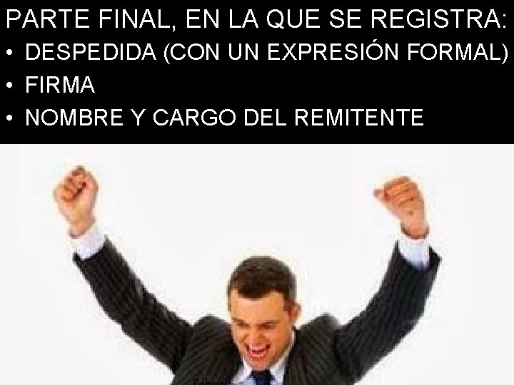 PARTE FINAL, EN LA QUE SE REGISTRA: • DESPEDIDA (CON UN EXPRESIÓN FORMAL) •