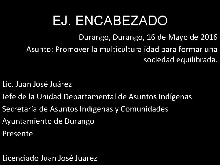 EJ. ENCABEZADO Durango, 16 de Mayo de 2016 Asunto: Promover la multiculturalidad para formar