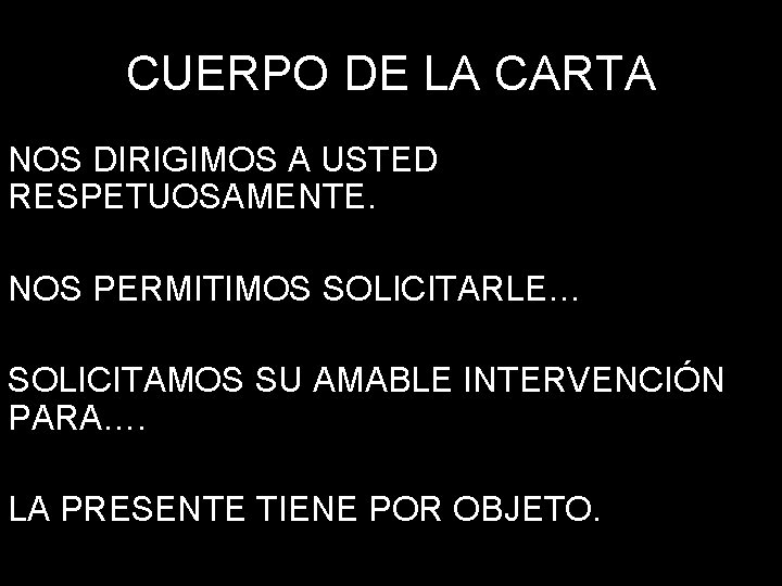 CUERPO DE LA CARTA NOS DIRIGIMOS A USTED RESPETUOSAMENTE. NOS PERMITIMOS SOLICITARLE… SOLICITAMOS SU