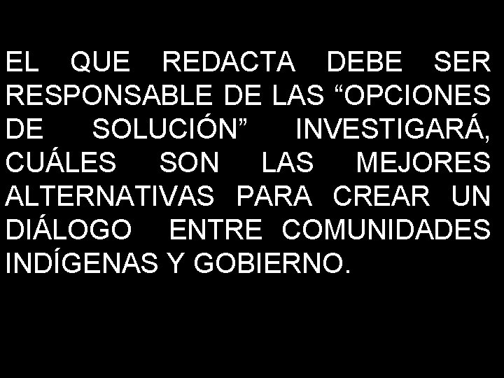 EL QUE REDACTA DEBE SER RESPONSABLE DE LAS “OPCIONES DE SOLUCIÓN” INVESTIGARÁ, CUÁLES SON