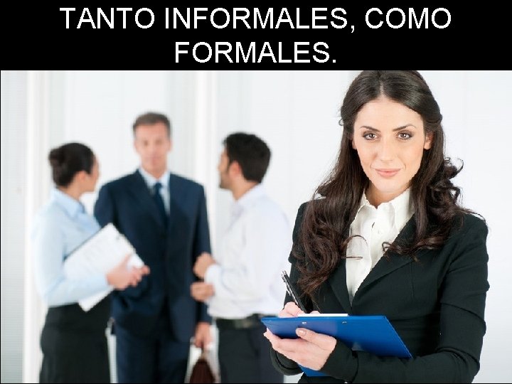 TANTO INFORMALES, COMO FORMALES. 