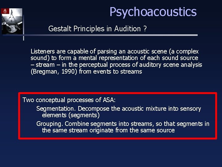 Psychoacoustics Gestalt Principles in Audition ? Listeners are capable of parsing an acoustic scene