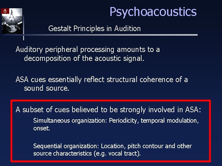 Psychoacoustics Gestalt Principles in Audition Auditory peripheral processing amounts to a decomposition of the