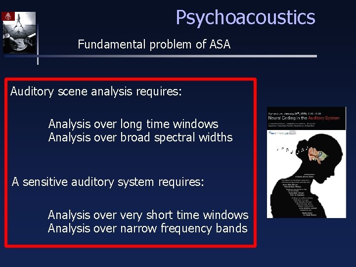 Psychoacoustics Fundamental problem of ASA Auditory scene analysis requires: Analysis over long time windows