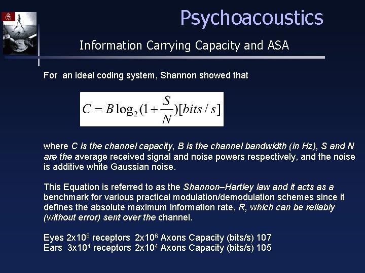 Psychoacoustics Information Carrying Capacity and ASA For an ideal coding system, Shannon showed that