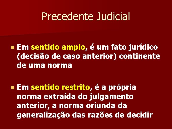 Precedente Judicial n Em sentido amplo, é um fato jurídico (decisão de caso anterior)