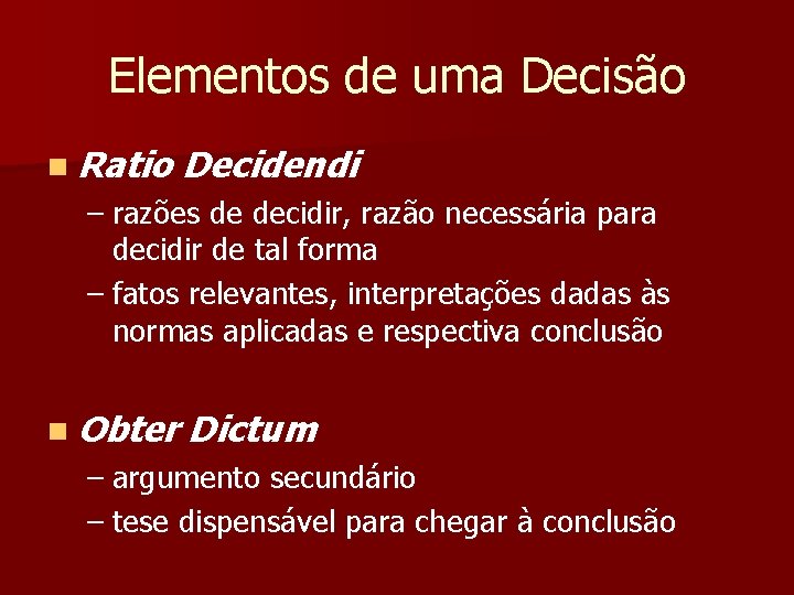 Elementos de uma Decisão n Ratio Decidendi – razões de decidir, razão necessária para