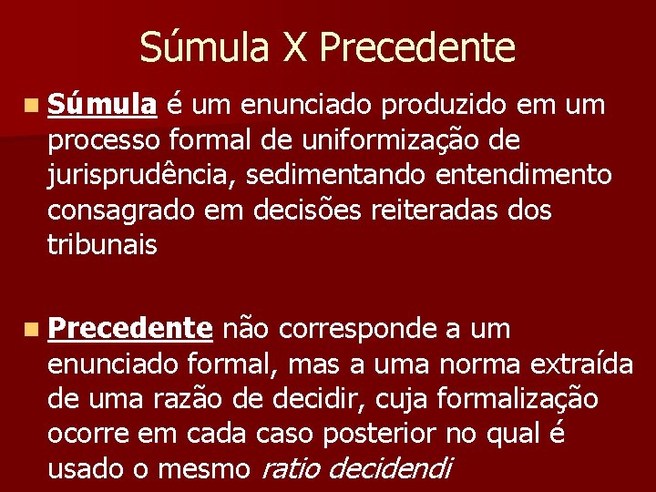 Súmula X Precedente n Súmula é um enunciado produzido em um processo formal de