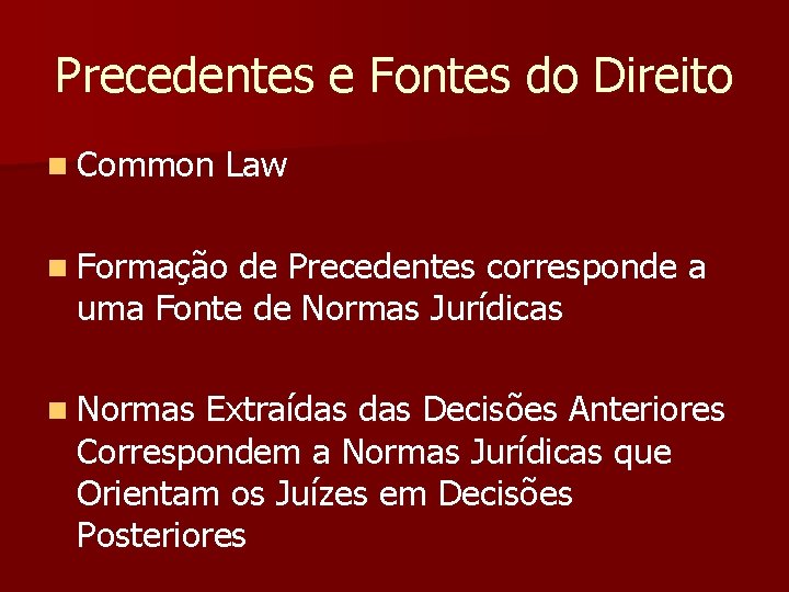 Precedentes e Fontes do Direito n Common Law n Formação de Precedentes corresponde a