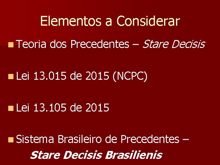 Elementos a Considerar n Teoria dos Precedentes – Stare Decisis n Lei 13. 015