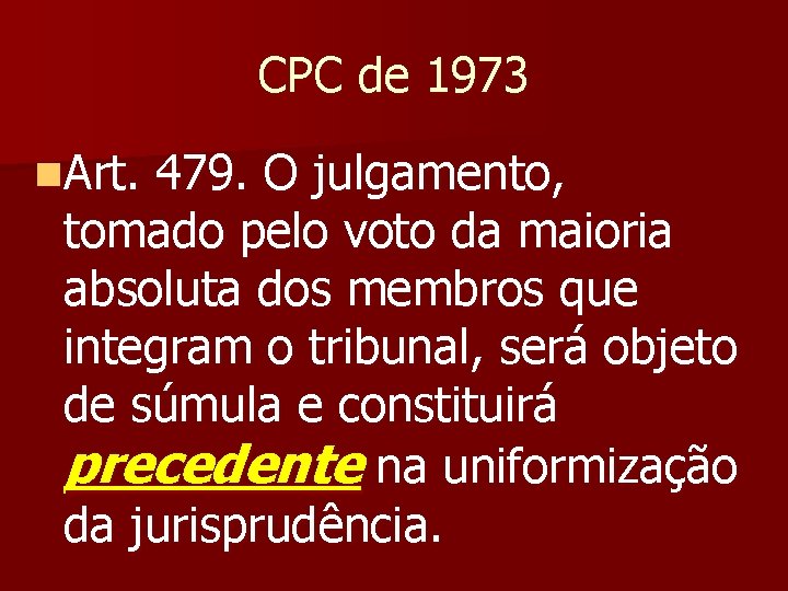 CPC de 1973 n. Art. 479. O julgamento, tomado pelo voto da maioria absoluta