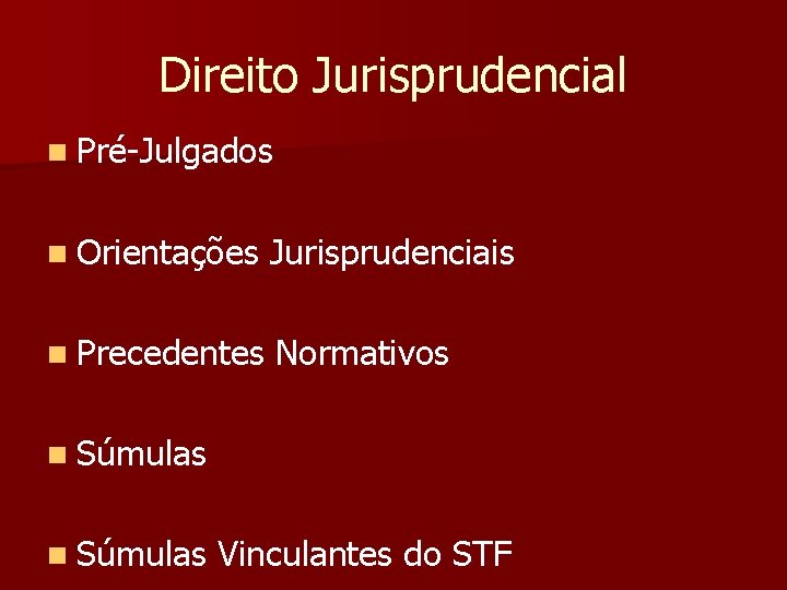 Direito Jurisprudencial n Pré-Julgados n Orientações Jurisprudenciais n Precedentes Normativos n Súmulas Vinculantes do