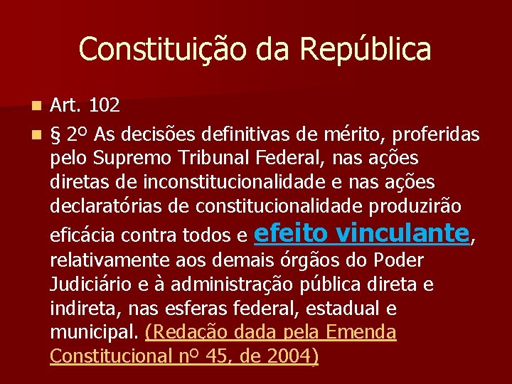 Constituição da República Art. 102 n § 2º As decisões definitivas de mérito, proferidas