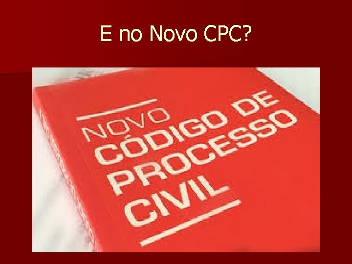 E no Novo CPC? 