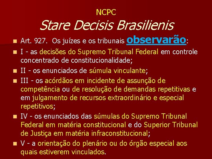 NCPC Stare Decisis Brasilienis n n n Art. 927. Os juízes e os tribunais