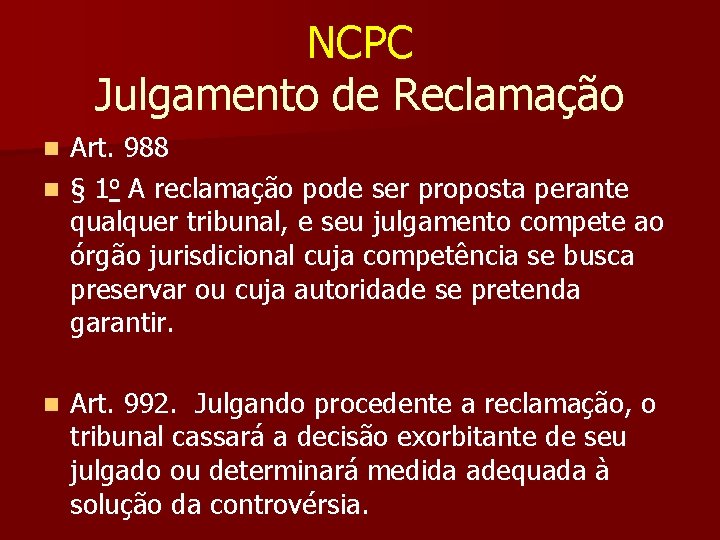 NCPC Julgamento de Reclamação Art. 988 n § 1 o A reclamação pode ser