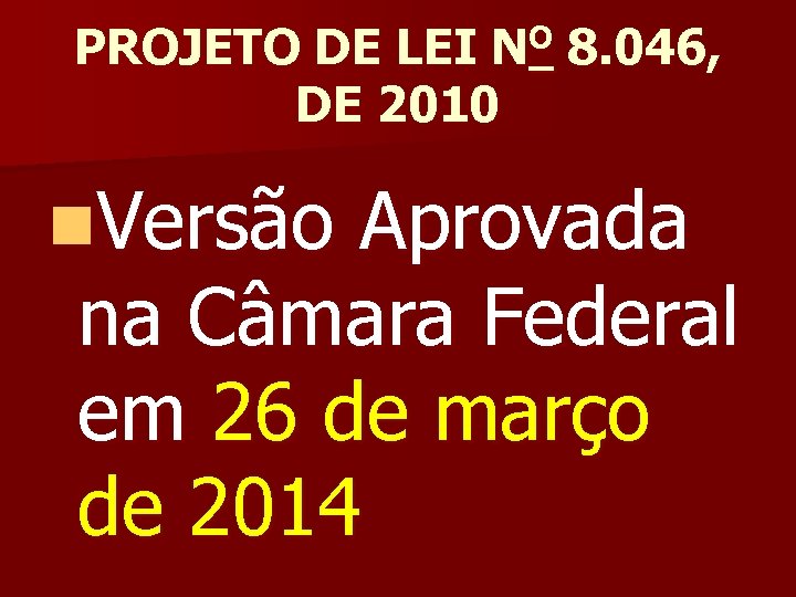 PROJETO DE LEI NO 8. 046, DE 2010 n. Versão Aprovada na Câmara Federal