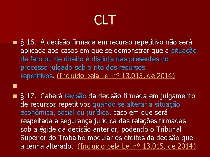 CLT § 16. A decisão firmada em recurso repetitivo não será aplicada aos casos
