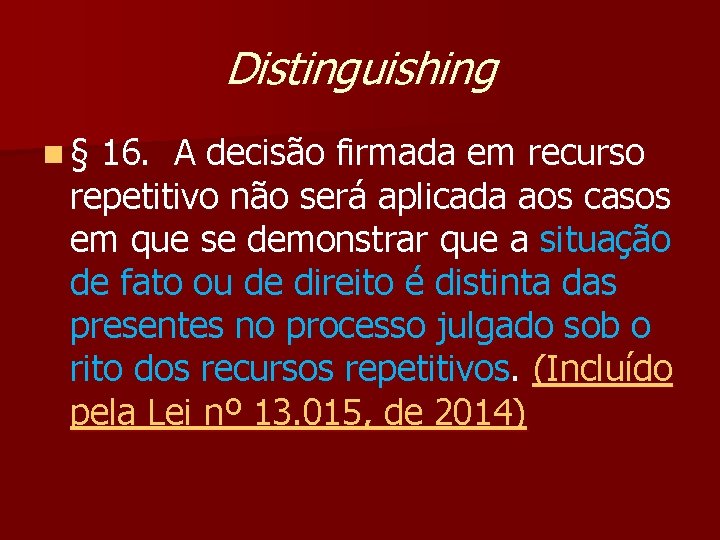 Distinguishing n § 16. A decisão firmada em recurso repetitivo não será aplicada aos