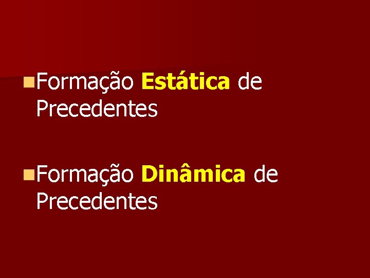 n. Formação Estática de Precedentes n. Formação Dinâmica de Precedentes 