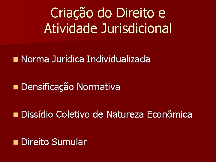 Criação do Direito e Atividade Jurisdicional n Norma Jurídica Individualizada n Densificação Normativa n