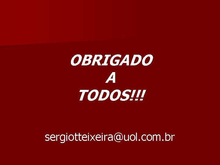OBRIGADO A TODOS!!! sergiotteixeira@uol. com. br 