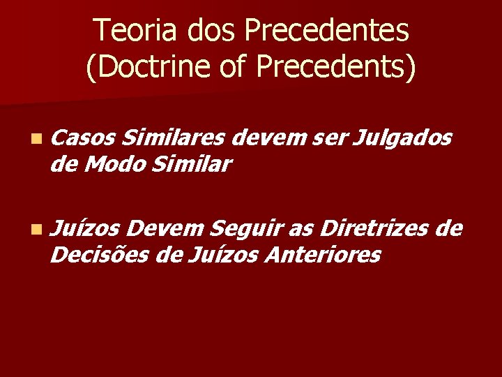 Teoria dos Precedentes (Doctrine of Precedents) n Casos Similares devem ser Julgados de Modo