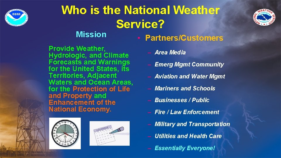 Who is the National Weather Service? Mission Provide Weather, Hydrologic, and Climate Forecasts and