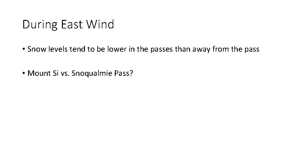 During East Wind • Snow levels tend to be lower in the passes than