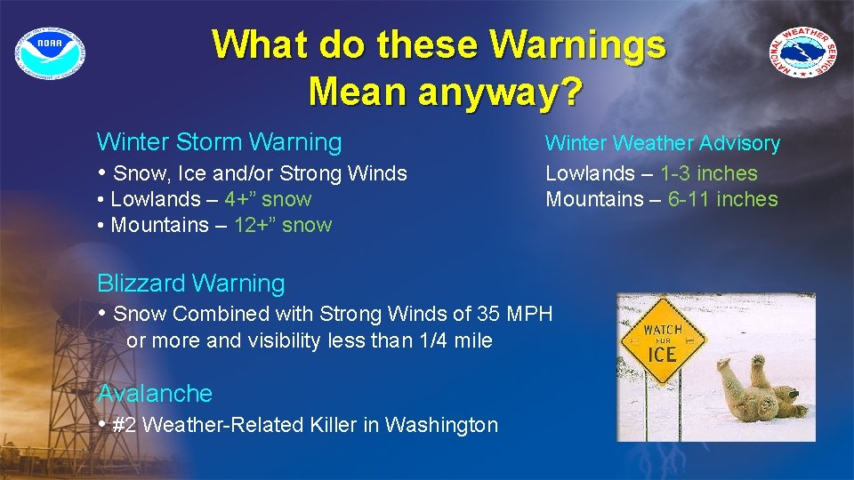 What do these Warnings Mean anyway? Winter Storm Warning • Snow, Ice and/or Strong