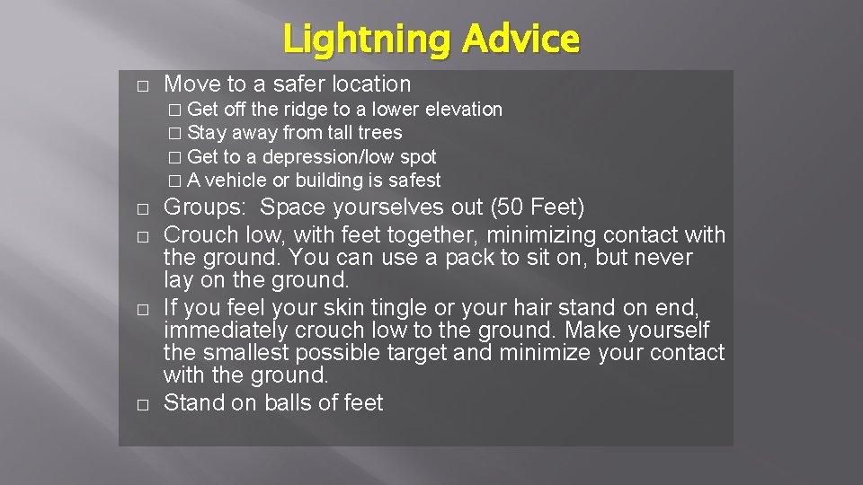 Lightning Advice � Move to a safer location � Get off the ridge to