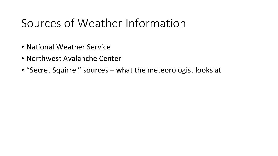 Sources of Weather Information • National Weather Service • Northwest Avalanche Center • “Secret