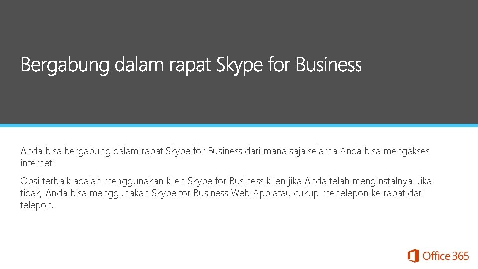 Anda bisa bergabung dalam rapat Skype for Business dari mana saja selama Anda bisa