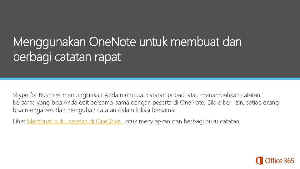 Skype for Business memungkinkan Anda membuat catatan pribadi atau menambahkan catatan bersama yang bisa