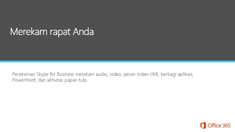 Perekaman Skype for Business merekam audio, video, pesan instan (IM), berbagi aplikasi, Power. Point,