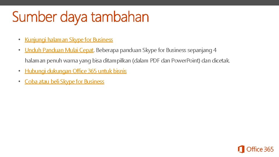  • Kunjungi halaman Skype for Business • Unduh Panduan Mulai Cepat. Beberapa panduan