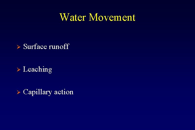 Water Movement Ø Surface runoff Ø Leaching Ø Capillary action 