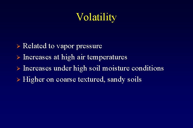 Volatility Related to vapor pressure Ø Increases at high air temperatures Ø Increases under