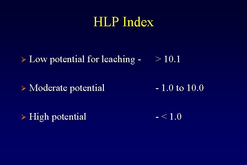 HLP Index Ø Low potential for leaching - > 10. 1 Ø Moderate potential