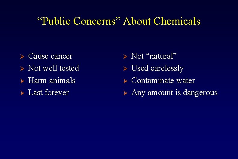“Public Concerns” About Chemicals Ø Ø Cause cancer Not well tested Harm animals Last