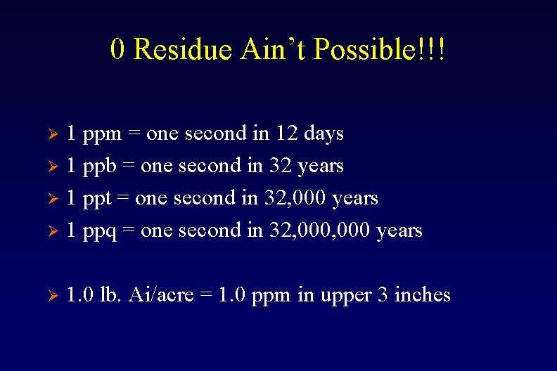0 Residue Ain’t Possible!!! 1 ppm = one second in 12 days Ø 1